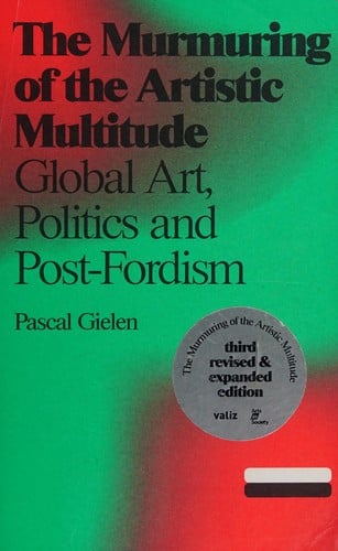 Murmuring of the Artistic Multitude: Global Art, Politics and Post-Fordism