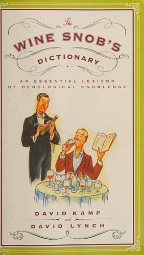 Wine Snob's Dictionary: An Essential Lexicon of Oenological Knowledge