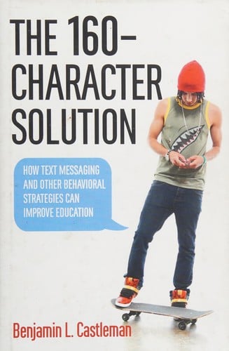 160-Character Solution: How Text Messages and Other Behavioral Strategies Can Improve Education
