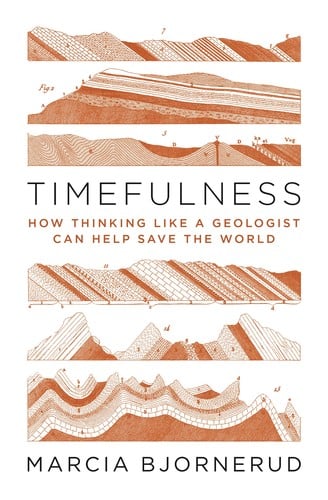 Timefulness: how thinking like a geologist can help save the world