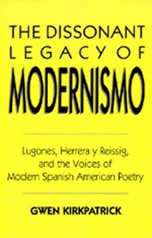 The dissonant legacy of modernismo: Lugones, Herrera y Reissig, and the voices of modern Spanish American poetry