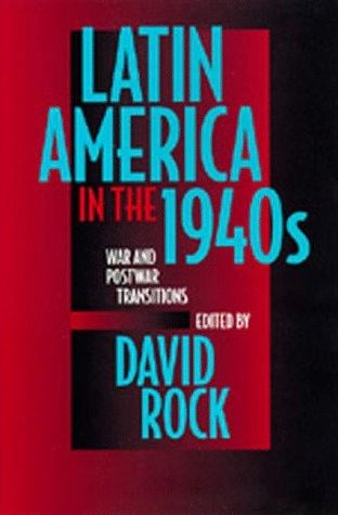 Latin America in the 1940s: War and Postwar Transitions