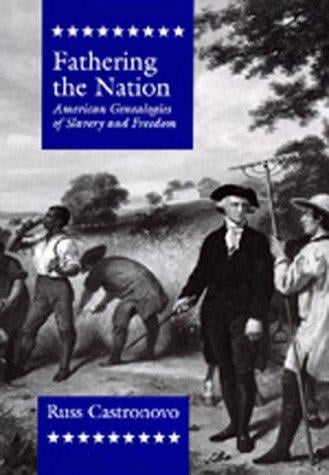 Fathering the Nation: American Genealogies of Slavery and Freedom