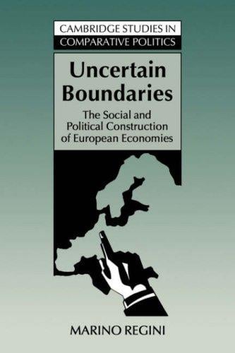 Uncertain Boundaries: The Social and Political Construction of European Economies (Cambridge Studies in Comparative Politics)