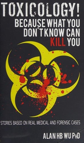 Toxicology!: because what you don't know can kill you
