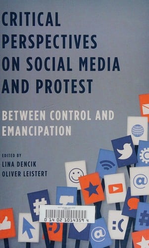 Critical Perspectives on Social Media and Protest: Between Control and Emancipation