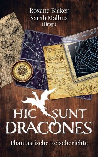 Hic sunt Dracones: Phantastische Reiseberichte