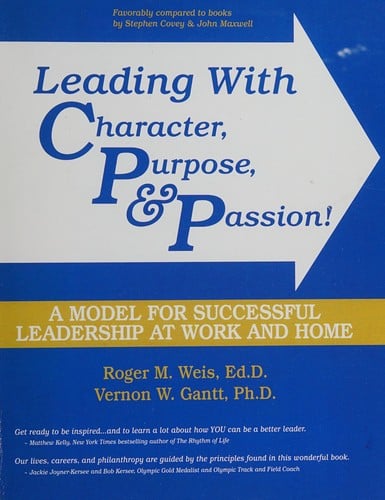 Leading with Character, Purpose, and Passion!: A Model for Successful Leadership at Work and Home