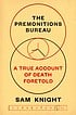 Premonitions Bureau: A True Account of Death Foretold