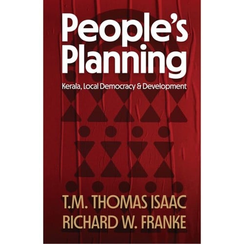 People's Planning: Kerala, Local Democracy & Development