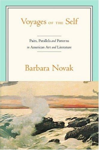 Voyages of the Self: Pairs, Parallels, and Patterns in American Art and Literature