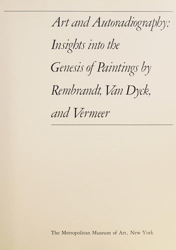 Art and autoradiography: insights into the genesis of paintings by Rembrandt, Van Dyck, and Vermeer.