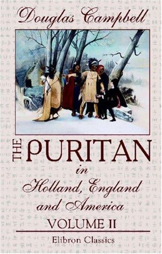 The Puritan in Holland, England and America: An Introduction to American History. Volume 2