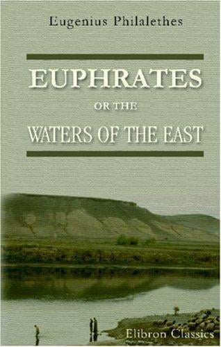 Euphrates, or the Waters of the East
