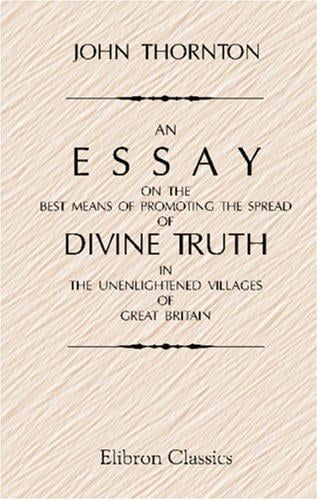 An Essay on the Best Means of Promoting the Spread of Divine Truth in the Unenlightened Villages of Great Britain
