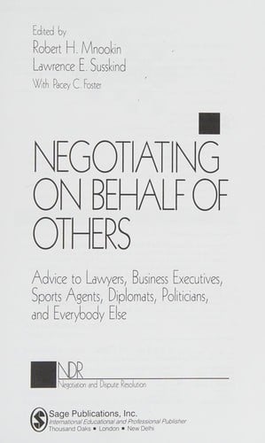 Negotiating on behalf of others: advice to lawyers, business executives, sports agents, diplomats, politicians, and everybody else