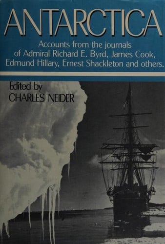 Antarctica: authentic accounts of life and exploration in the world's highest, driest, windiest, coldest and most remote continent