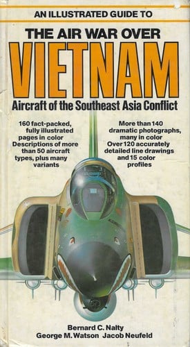 An illustrated guide to the air war over Vietnam: aircraft of the Southeast Asia conflict