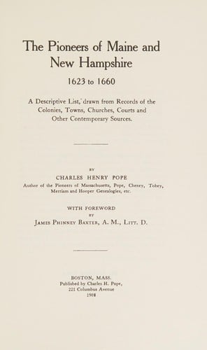 Pioneers of Maine and New Hampshire, 1623 to 1660: a descriptive list, drawn from records of the colonies, towns, churches, courts, and other contemporary sources