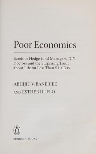 Poor Economics: Barefoot Hedge-Fund Managers, Diy Doctors and the Surprising Truth about Life on Less Than $1 a Day
