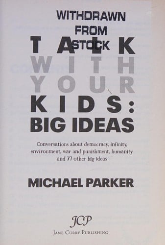 Talk with Your Kids : big ideas: conversations about democracy, infinity, environment, war and punishment, humanity and 77 other big ideas