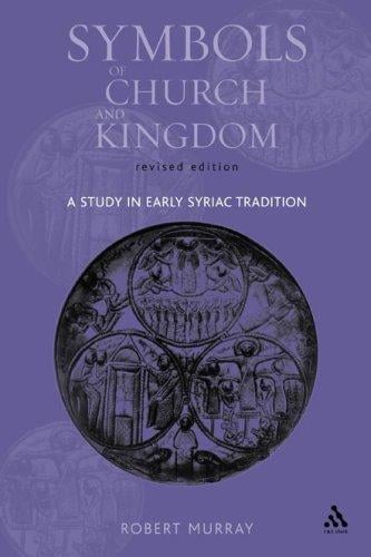 Symbols of Church And Kingdom: A Study in Early Syriac Tradition