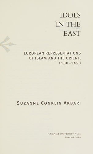Idols in the east: European representations of Islam and the Orient, 1100-1450