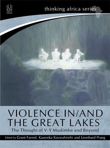 Violence in /and the Great Lakes: the thought of V-Y Mudimbe and beyond