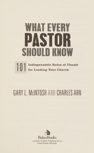 What every pastor should know: 101 indispensable rules of thumb for leading your church