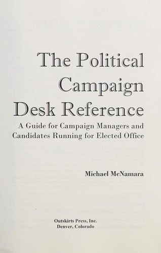 The political campaign desk reference: a guide for campaign managers and candidates running for elected office