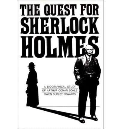 The quest for Sherlock Holmes: a biographical study of Arthur Conan Doyle