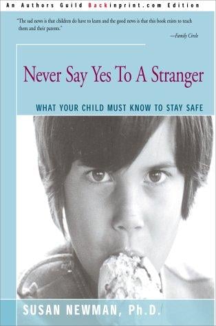Never Say Yes to a Stranger: What Your Child Must Know to Stay Safe