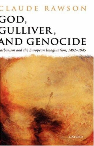 God, Gulliver, and genocide: barbarism and the European imagination, 1492-1945