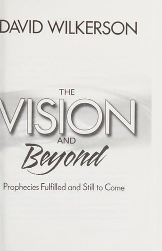 The Vision and Beyond (Prophecies Fulfilled and Still to Come)