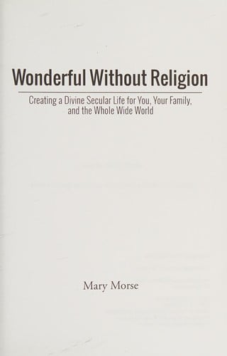 Wonderful without religion: creating a divine secular life for you, your family, and the whole wide world