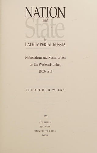 Nation and state in late Imperial Russia: nationalism and Russification on the western frontier, 1863-1914