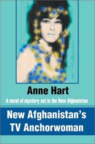 New Afghanistan's TV Anchorwoman: A Novel of Mystery Set in the New Afghanistan