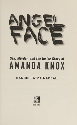Angel face: sex, murder, and the inside story of Amanda Knox