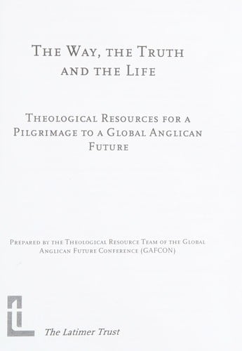 The way, the truth, and the life: theological resources for a pilgrimage to a global Anglican future