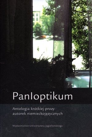 Panloptikum: antologia krótkiej prozy autorek niemieckojęzycznych