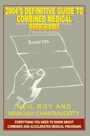 2004's Definitive Guide to Combined Medical Programs: Everything You Need to Know About Combined and Accelerated Medical Programs
