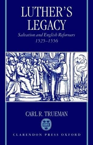Luther's legacy: salvation and English reformers, 1525-1556