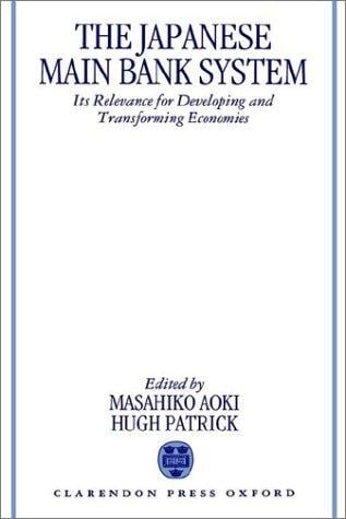The Japanese main bank system: its relevance for developing and transforming economies