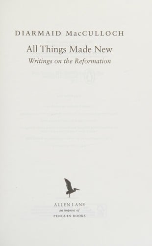 All Things Made New: Writings on the Reformation