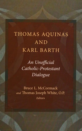 Thomas Aquinas and Karl Barth: an unofficial Catholic-Protestant  dialogue