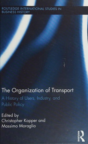 Organization of Transport: A History of Users, Industry, and Public Policy