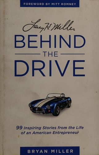 Larry H. Miller: behind the drive--99 inspiring stories from the life of an American entrepreneur