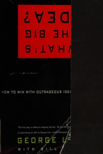 What's the big idea?: how to win with outrageous ideas (that sell!)