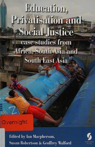 Education, privatisation and social justice: case studies from Africa, South Asia and South East Asia