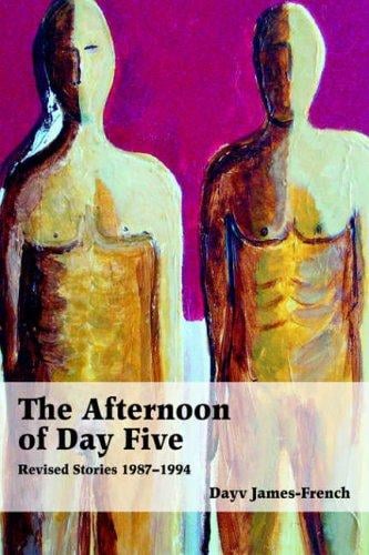 The Afternoon of Day Five: Revised Stories 1987-1994